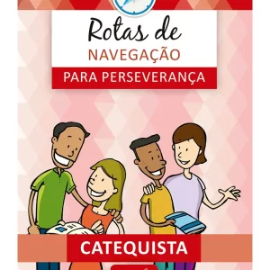Rotas de navegação para perseverança: Livro do Catequista