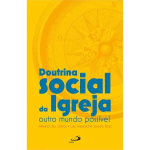 Doutrina Social da Igreja: outro mundo é possível