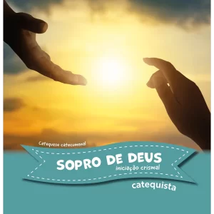 Sopro de Deus - Iniciação Crismal - Catequista